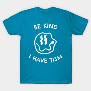 Be Kind I Have Tism T-Shirt